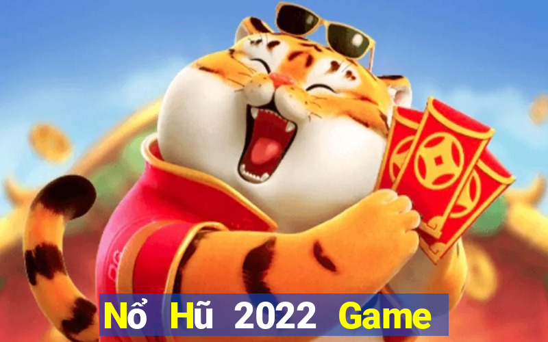 Nổ Hũ 2022 Game Bài Tài Xỉu