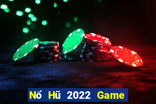 Nổ Hũ 2022 Game Bài Tài Xỉu