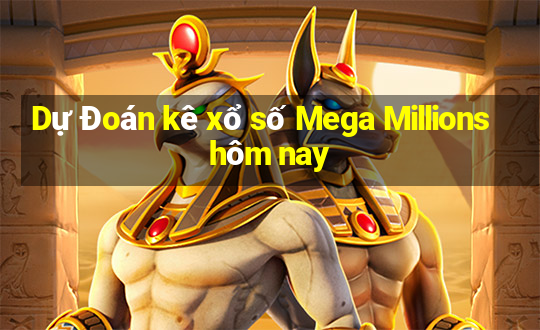 Dự Đoán kê xổ số Mega Millions hôm nay