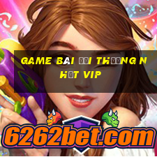 game bài đổi thưởng nhất vip