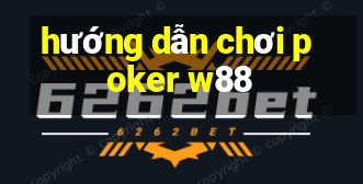 hướng dẫn chơi poker w88