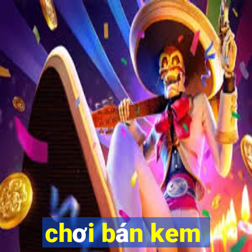 chơi bán kem