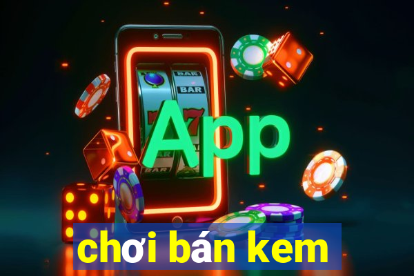 chơi bán kem