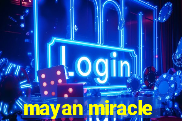 mayan miracle