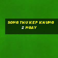 song thu kep khung 2 ngay