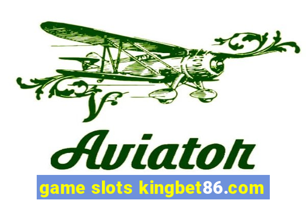 game slots kingbet86.com