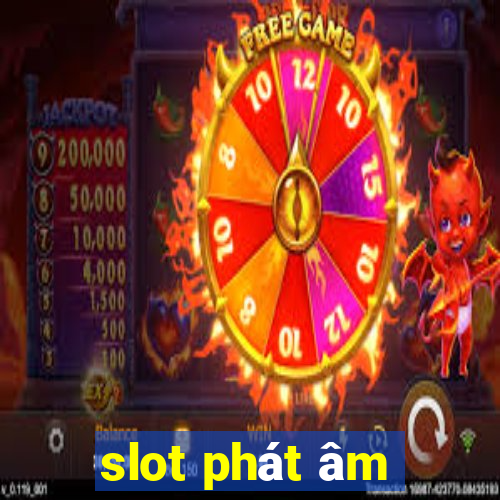 slot phát âm