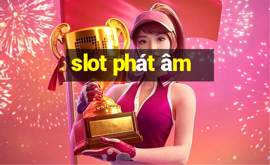 slot phát âm