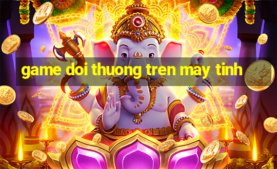 game doi thuong tren may tinh