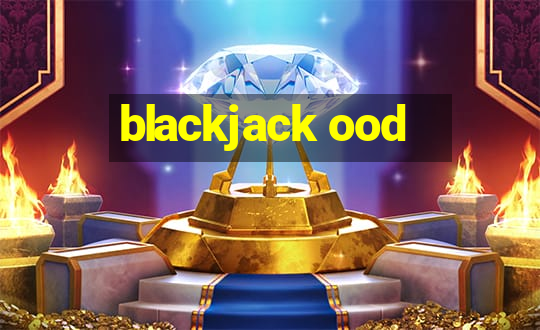 blackjack ood