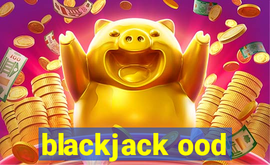 blackjack ood