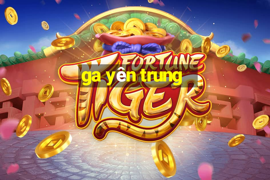 ga yên trung