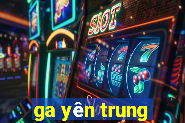 ga yên trung