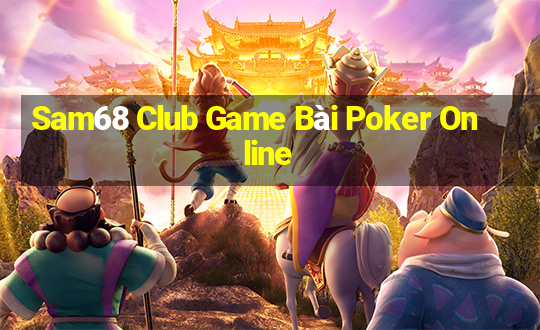 Sam68 Club Game Bài Poker Online