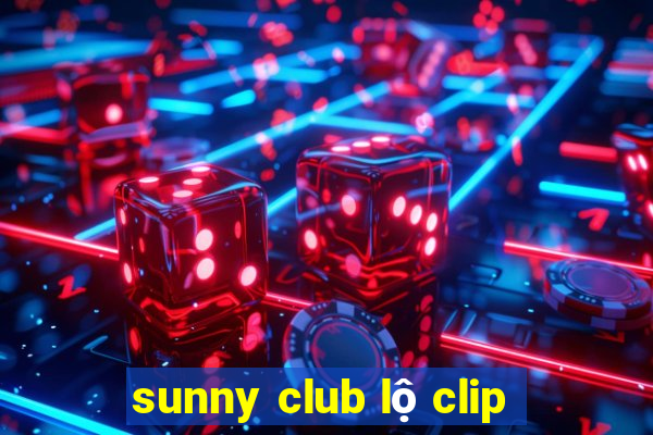 sunny club lộ clip