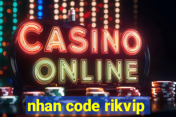 nhan code rikvip