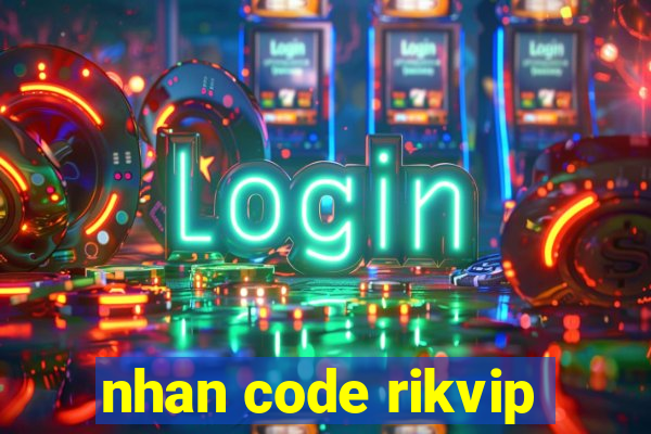 nhan code rikvip