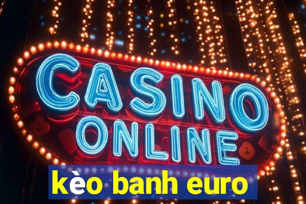 kèo banh euro