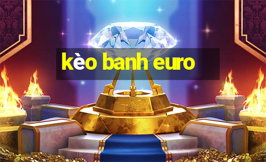 kèo banh euro