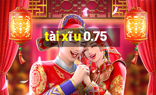 tài xĩu 0.75