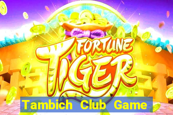 Tambich Club Game Bài Xóc Đĩa