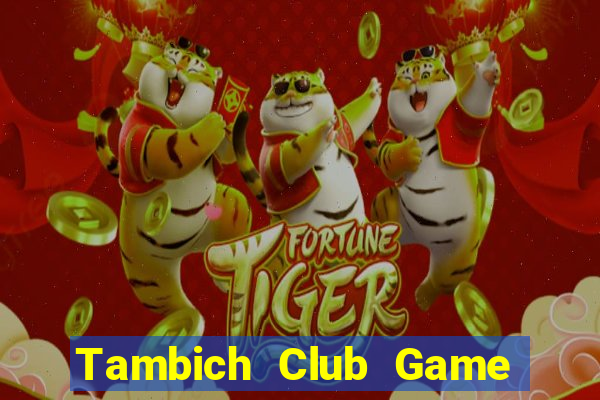 Tambich Club Game Bài Xóc Đĩa