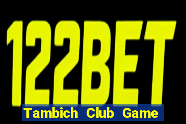 Tambich Club Game Bài Xóc Đĩa