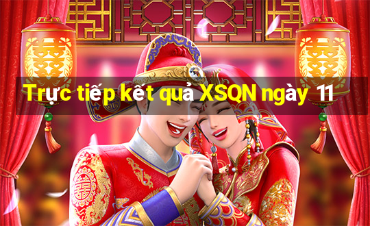 Trực tiếp kết quả XSQN ngày 11