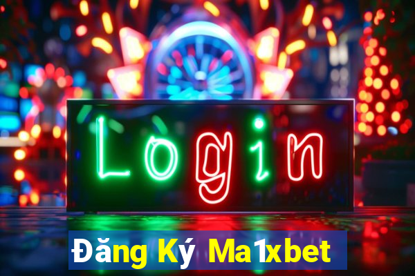 Đăng Ký Ma1xbet