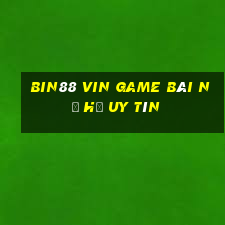 Bin88 Vin Game Bài Nổ Hũ Uy Tín