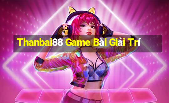 Thanbai88 Game Bài Giải Trí