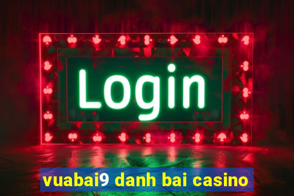 vuabai9 danh bai casino