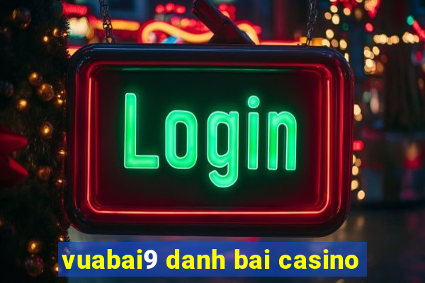 vuabai9 danh bai casino