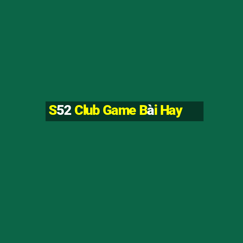 S52 Club Game Bài Hay