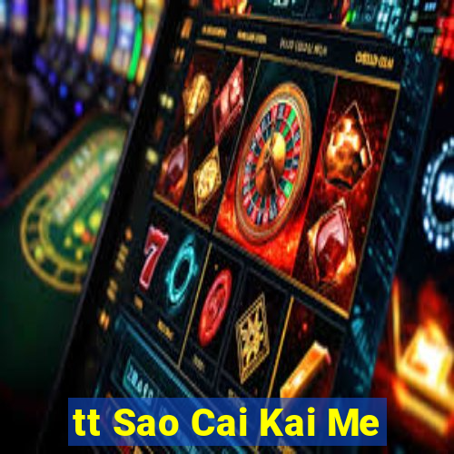 tt Sao Cai Kai Me