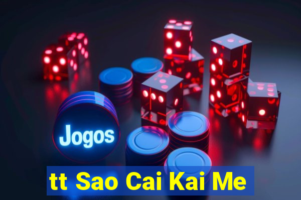 tt Sao Cai Kai Me