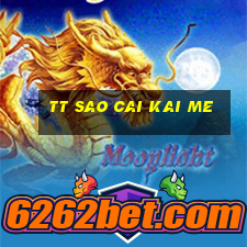 tt Sao Cai Kai Me