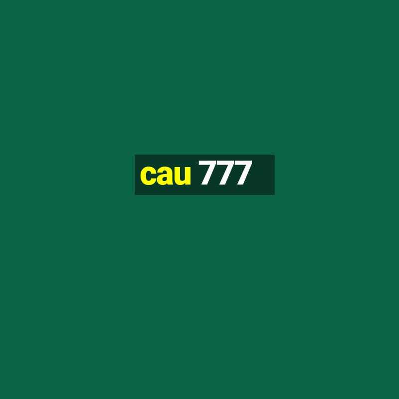 cau 777