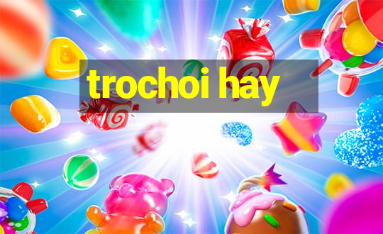 trochoi hay