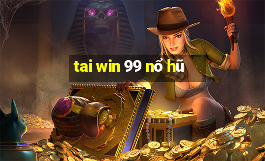 tai win 99 nổ hũ