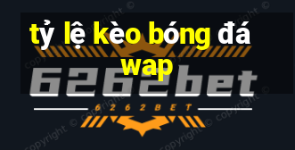 tỷ lệ kèo bóng đá wap