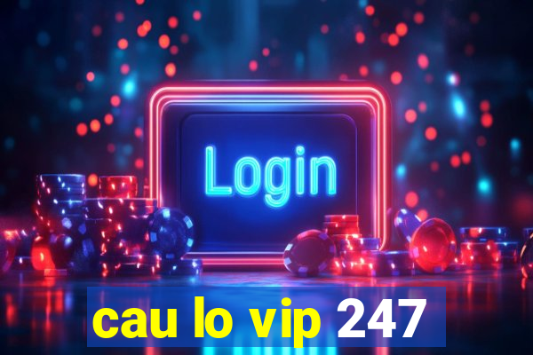 cau lo vip 247