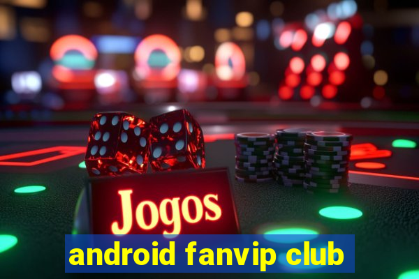 android fanvip club