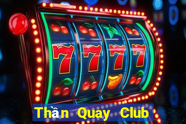 Thần Quay Club Choi Game Đánh Bài