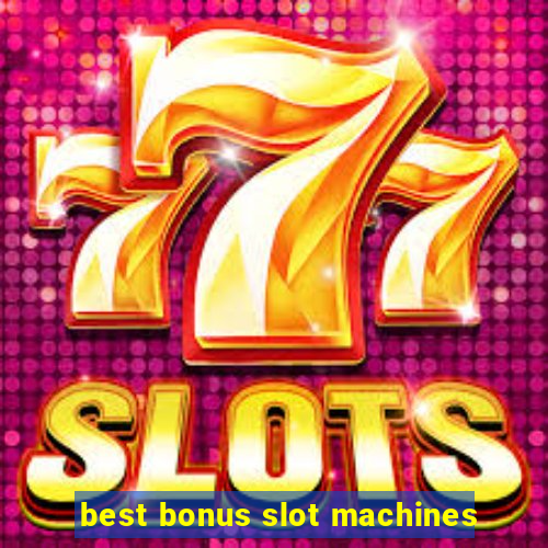 best bonus slot machines