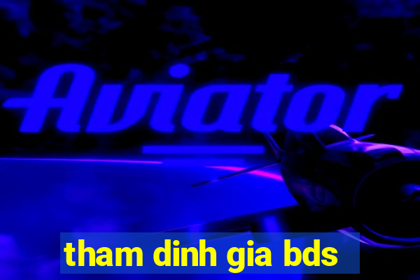 tham dinh gia bds