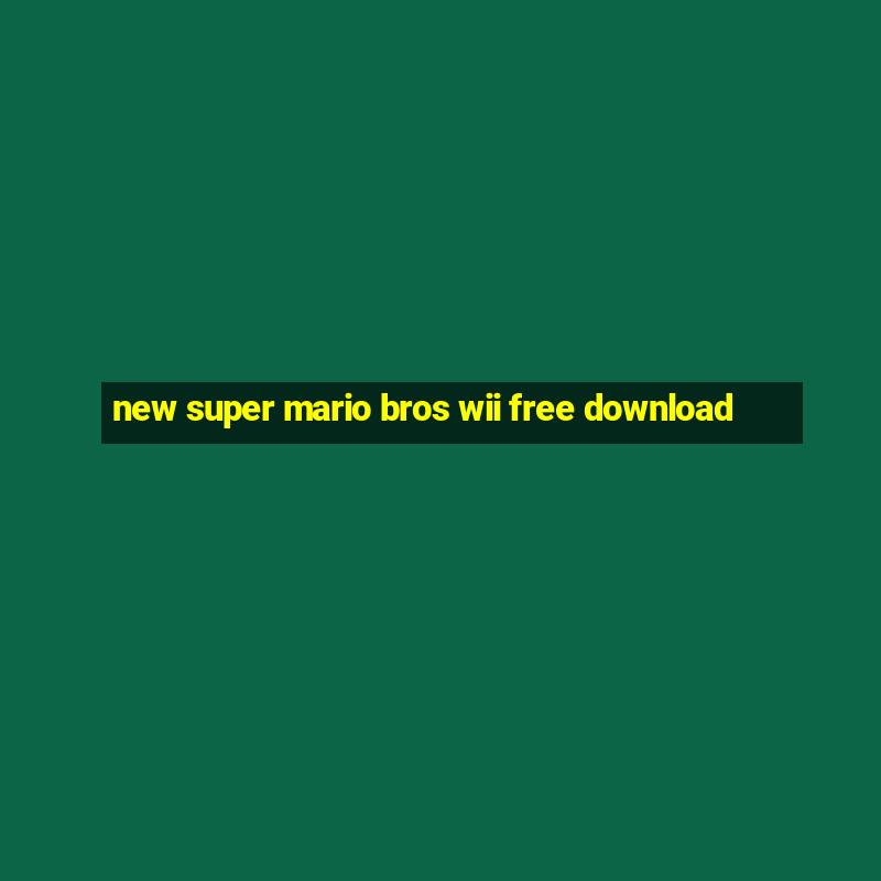 new super mario bros wii free download