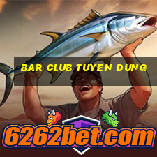 bar club tuyen dung