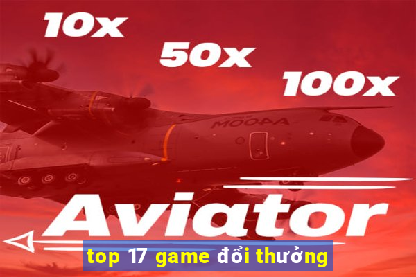 top 17 game đổi thưởng