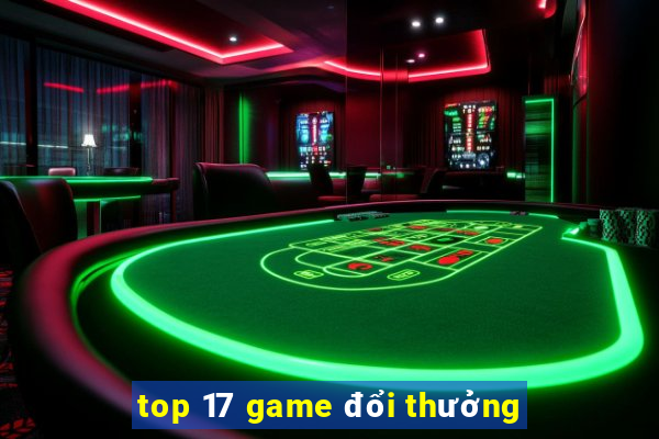 top 17 game đổi thưởng